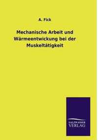 Mechanische Arbeit und Warmeentwickung bei der Muskeltatigkeit