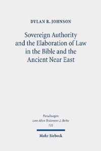 Sovereign Authority and the Elaboration of Law in the Bible and the Ancient Near East