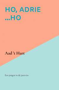 Ho, Adrie ...Ho - Aad &apos;t Hart - Paperback (9789464188059)