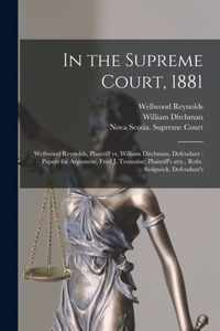 In the Supreme Court, 1881 [microform]: Wellwood Reynolds, Plaintiff Vs. William Ditchman, Defendant