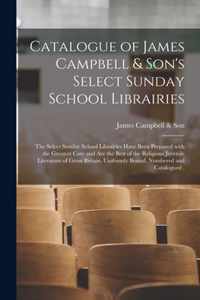 Catalogue of James Campbell & Son's Select Sunday School Librairies [microform]