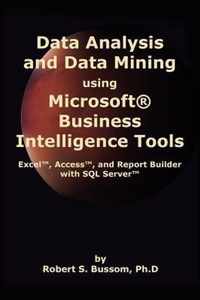Data Analysis and Data Mining Using Microsoft Business Intelligence Tools