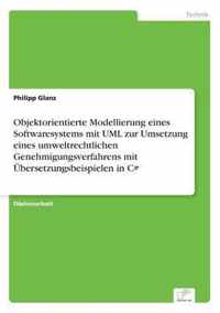 Objektorientierte Modellierung eines Softwaresystems mit UML zur Umsetzung eines umweltrechtlichen Genehmigungsverfahrens mit UEbersetzungsbeispielen in C#