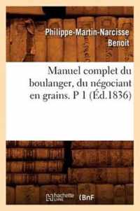 Manuel Complet Du Boulanger, Du Negociant En Grains. P 1 (Ed.1836)