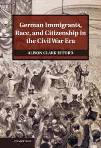 German Immigrants, Race, And Citizenship In The Civil War Er