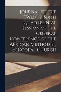 Journal of the Twenty-Sixth Quadrennial Session of the General Conference of the African Methodist Episcopal Church