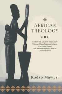 African Theology: A STUDY OF AFRICAN THEOLOGY