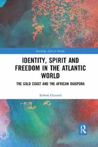 Identity, Spirit and Freedom in the Atlantic World: The Gold Coast and the African Diaspora