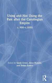 Using and Not Using the Past after the Carolingian Empire