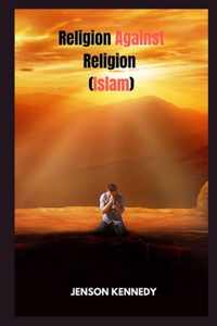 Religion Against Religion (Islam)