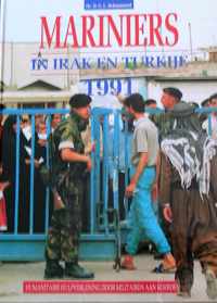 Mariniers in Irak en Turkije, 1991. Humanitaire hulpverlening aan Koerden