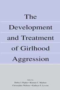 The Development and Treatment of Girlhood Aggression