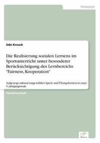 Die Realisierung sozialen Lernens im Sportunterricht unter besonderer Berucksichtigung des Lernbereichs Fairness, Kooperation