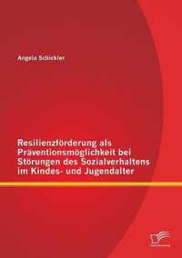 Resilienzfoerderung als Praventionsmoeglichkeit bei Stoerungen des Sozialverhaltens im Kindes- und Jugendalter