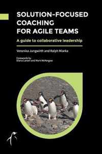 Solution-Focused Coaching for Agile Teams: A guide to collaborative leadership