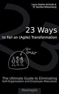 23 Ways to Fail an (Agile) Transformation