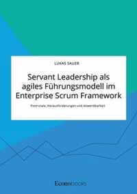 Servant Leadership als agiles Fuhrungsmodell im Enterprise Scrum Framework. Potenziale, Herausforderungen und Anwendbarkeit