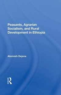 Peasants, Agrarian Socialism, And Rural Development In Ethiopia