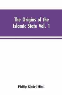 The origins of the Islamic state Vol. 1, being a translation from the Arabic, accompanied with annotations, geographic and historic notes of the Kitab futuh al-buldan of al-Imam abu-l Abbas Ahmad ibn-Jabir al-Baladhuri