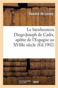 Le Bienheureux Diego-Joseph de Cadix, Apotre de l'Espagne Au Xviiie Siecle