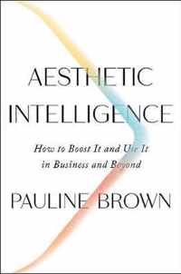 Aesthetic Intelligence How to Boost It and Use It in Business and Beyond