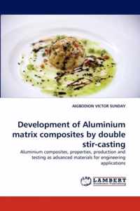 Development of Aluminium matrix composites by double stir-casting