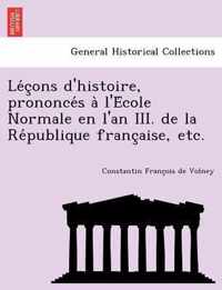 Le C Ons D'Histoire, Prononce S A L'e Cole Normale En L'An III. de La Re Publique Franc Aise, Etc.