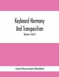 Keyboard Harmony And Transposition; A Practical Course Of Keyboard Work For Every Piano And Organ Studen. Pre Liminary Studies In Keyboard And Transpo
