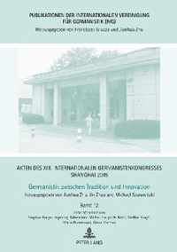 Akten Des XIII. Internationalen Germanistenkongresses Shanghai 2015: Germanistik Zwischen Tradition Und Innovation