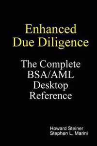 Enhanced Due Diligence - The Complete BSA/AML Desktop Reference