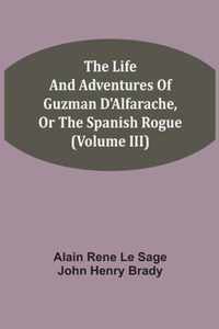 The Life And Adventures Of Guzman D'Alfarache, Or The Spanish Rogue (Volume III)