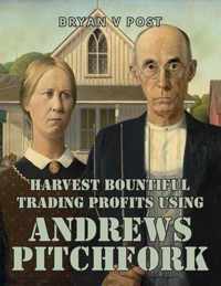 Harvest Bountiful Trading Profits Using Andrews Pitchfork