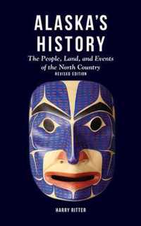 Alaska's History, Revised Edition The People, Land, and Events of the North Country