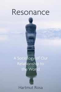 Resonance A Sociology of Our Relationship to the World