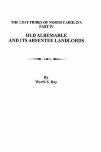 Old Albemarle and Its Absentee Landlords. Originally Published as the Lost Tribes of North Carolina, Part IV