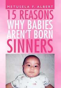 15 Reasons Why Babies Aren't Born Sinners