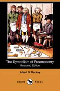 The Symbolism of Freemasonry (Illustrated Edition) (Dodo Press)