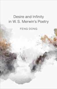 Desire and Infinity in W. S. Merwin&apos;s Poetry