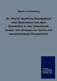 Dr. Moritz Seyfferts UEbungsbuch zum UEbersetzen aus dem Deutschen in das Griechische