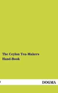 The Ceylon Tea-Makers Hand-Book