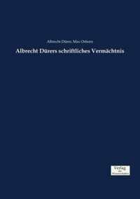 Albrecht Durers schriftliches Vermachtnis