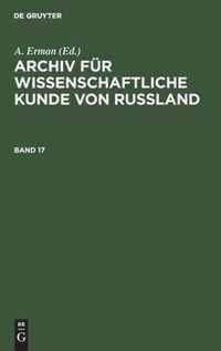 Archiv Fur Wissenschaftliche Kunde Von Russland. Band 17