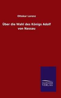 UEber die Wahl des Koenigs Adolf von Nassau