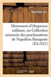 Monumens d'Eloquence Militaire, Ou Collection Raisonnee Des Proclamations de Napoleon Bonaparte
