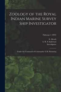 Zoology of the Royal Indian Marine Survey Ship Investigator: Under the Command of Commander T.H. Hemming; Fishes
