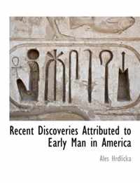 Recent Discoveries Attributed to Early Man in America