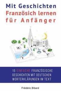 Mit Geschichten Franzosich lernen fur Anfanger: Verbessern Sie Ihr Hor- und Leseverstandnis in Franzosisch.