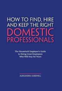 How to Find, Hire and Keep the Right Domestic Professionals