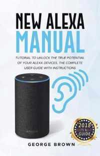 New Alexa Manual Tutorial to Unlock The True Potential of Your Alexa Devices. The Complete User Guide with Instructions