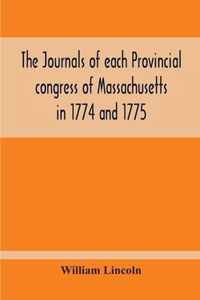 Journals Of Each Provincial Congress Of Massachusetts In 1774 And 1775, And Of The Committee Of Safety, With An Appendix, Containing The Proceedings Of The County Conventions--Narratives Of The Events Of The Nineteenth Of April, 1775--Papers Relating